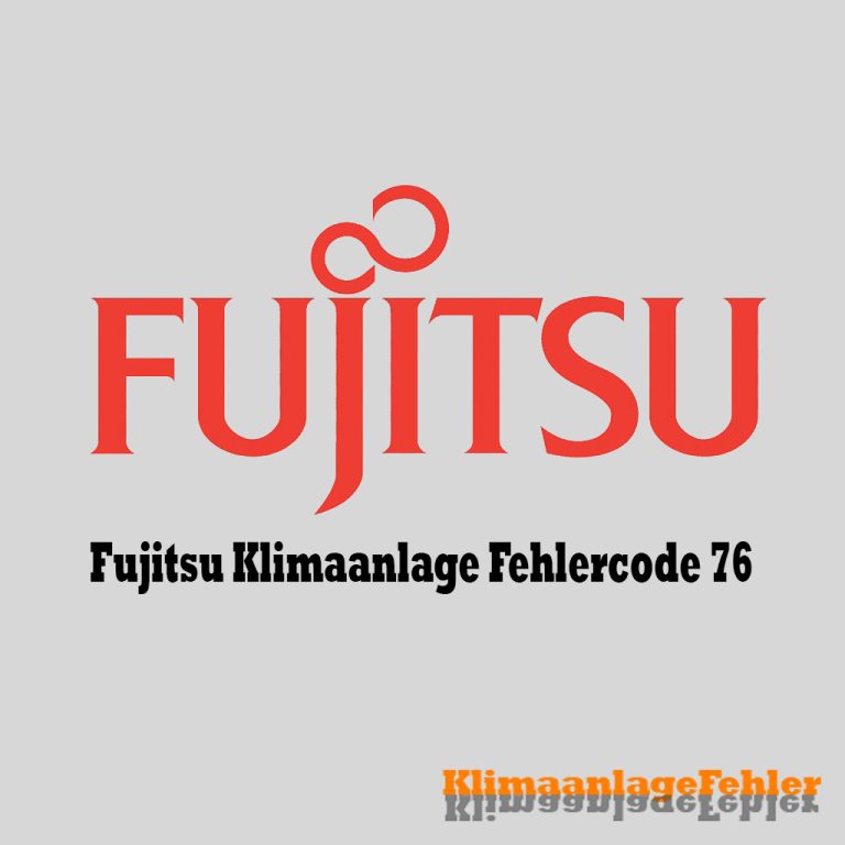 Fujitsu Klimaanlage Fehlercode: 76 – Fehlerbehebung